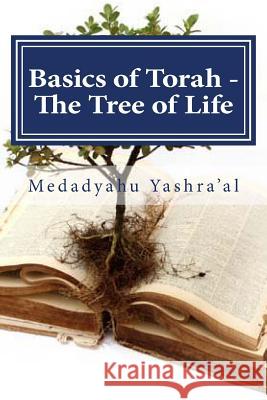 Basics of Torah - The Tree of Life: The fruit of the righteous is a Tree of Life Yashra'al, Medadyahu 9781493742646 Createspace - książka