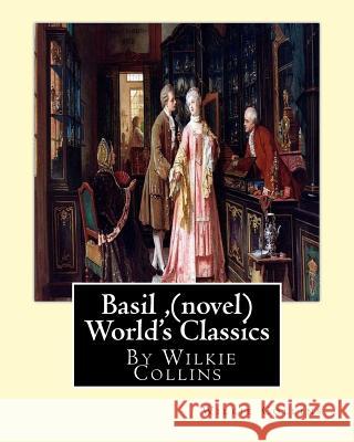 Basil, By Wilkie Collins (novel) World's Classics Collins, Wilkie 9781534974845 Createspace Independent Publishing Platform - książka