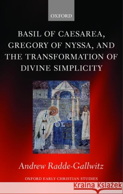 Basil of Caesarea, Gregory of Nyssa, and the Transformation of Divine Simplicity Andrew Radde-Gallwitz 9780199574117 Oxford University Press, USA - książka