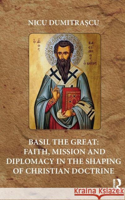 Basil the Great: Faith, Mission and Diplomacy in the Shaping of Christian Doctrine Nicu Dumitrascu 9781472485861 Routledge - książka