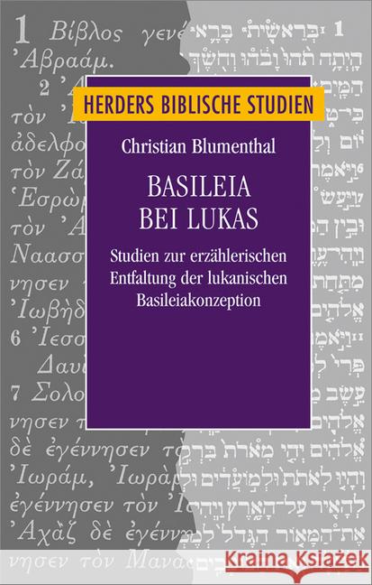 Basileia Bei Lukas: Studien Zur Erzahlerischen Entfaltung Der Lukanischen Basileiakonzeption Blumenthal, Christian 9783451349867 Herder, Freiburg - książka