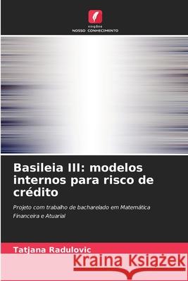 Basileia III: modelos internos para risco de crédito Radulovic, Tatjana 9786200731159 Edições Nosso Conhecimento - książka