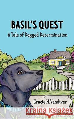 Basil's Quest, A Tale of Dogged Determination Gracie VanDiver Amanda Penecale 9780971774537 Gracie H. VanDiver - książka