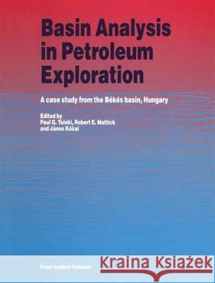 Basin Analysis in Petroleum Exploration: A Case Study from the Békés Basin, Hungary Teleki, P. G. 9789401044127 Springer - książka