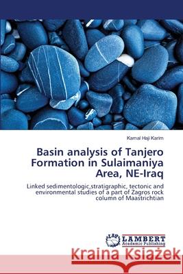 Basin analysis of Tanjero Formation in Sulaimaniya Area, NE-Iraq Haji Karim, Kamal 9783659182181 LAP Lambert Academic Publishing - książka