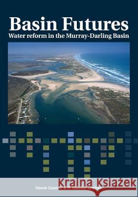 Basin Futures: Water reform in the Murray-Darling Basin Daniel Connell Quentin Grafton 9781921862243 Anu Press - książka