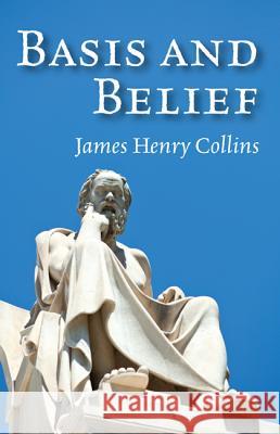 Basis and Belief James Henry Collins 9781498205023 Wipf & Stock Publishers - książka