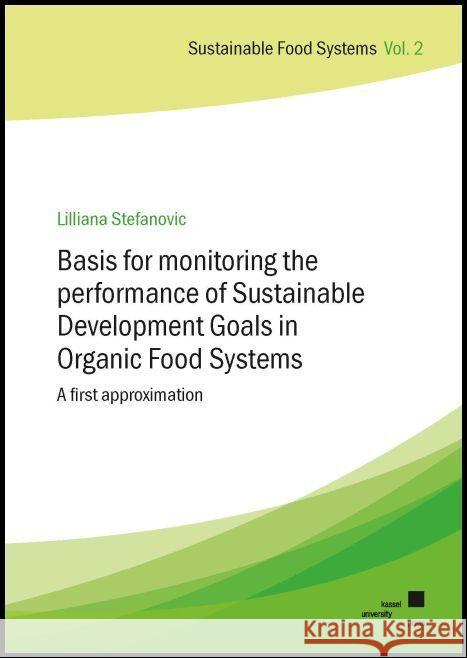 Basis for monitoring the performance of Sustainable Development Goals in Organic Food Systems Stefanovic, Lilliana 9783737609814 kassel university press - książka