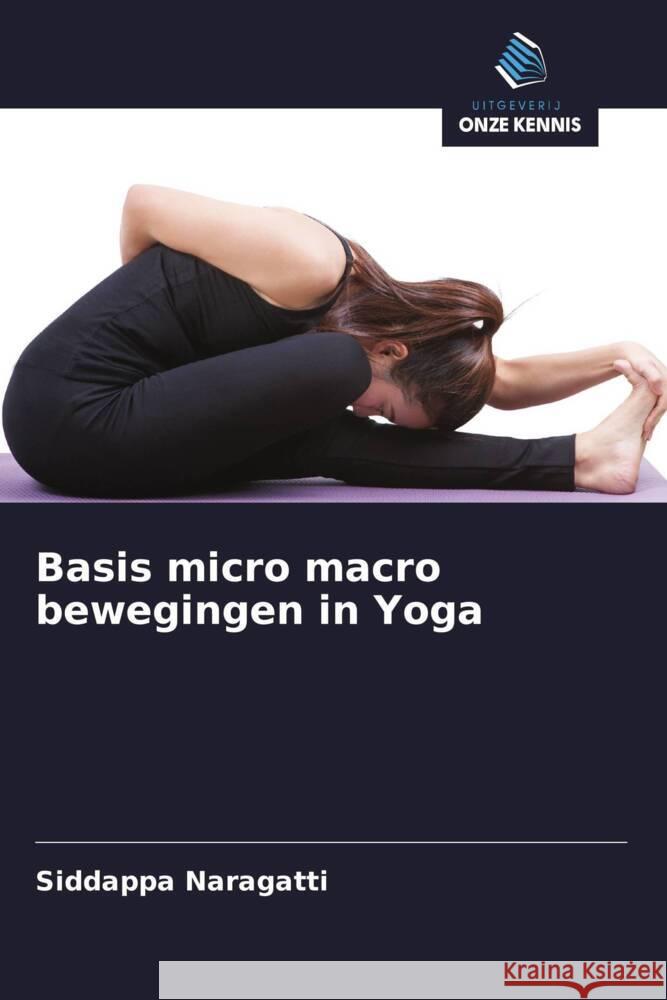 Basis micro macro bewegingen in Yoga Naragatti, Siddappa 9786208354619 Uitgeverij Onze Kennis - książka