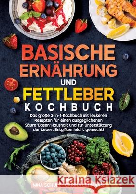 Basische Ernährung und Fettleber Kochbuch Schulz, Nina, Lehmann, Carina 9783384666932 Kochfanatiker Verlag - książka