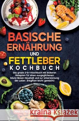 Basische Ernährung und Fettleber Kochbuch Schulz, Nina, Lehmann, Carina 9783384666949 Kochfanatiker Verlag - książka