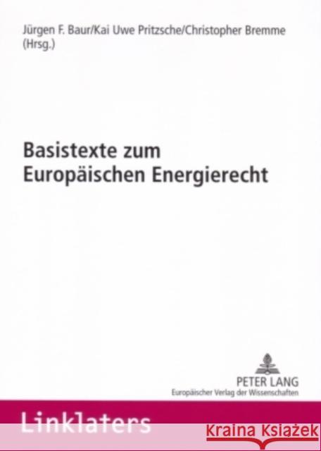 Basistexte Zum Europaeischen Energierecht Juergen F. Baur Kai Uwe Pritzsche Christopher Bremme 9783631561898 Lang, Peter, Gmbh, Internationaler Verlag Der - książka
