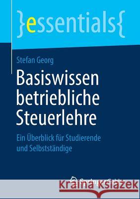 Basiswissen Betriebliche Steuerlehre: Ein Überblick Für Studierende Und Selbstständige Georg, Stefan 9783658238261 Springer Gabler - książka