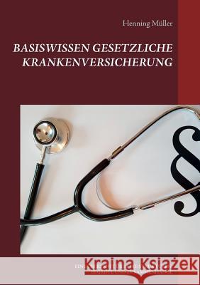 Basiswissen Gesetzliche Krankenversicherung: Eine Übersicht Über Die Strukturen, Begriffe Und Zusammenhänge Henning Müller 9783748196907 Books on Demand - książka