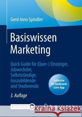 Basiswissen Marketing: Quick Guide für (Quer-) Einsteiger, Jobwechsler, Selbstständige, Auszubildende und Studierende Spindler, Gerd-Inno 9783658383381 Springer Gabler - książka