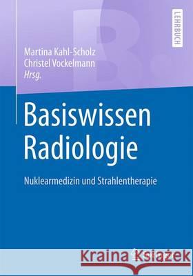 Basiswissen Radiologie: Nuklearmedizin Und Strahlentherapie Kahl-Scholz, Martina 9783662542774 Springer - książka