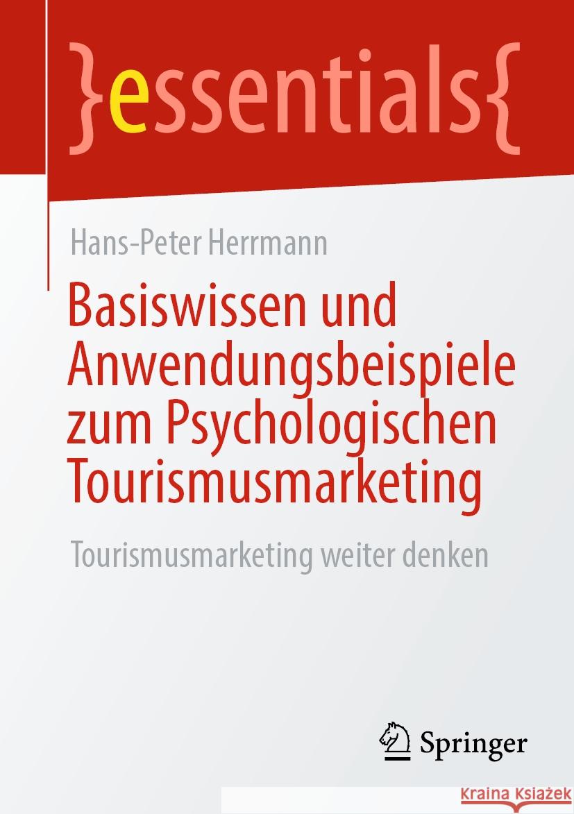 Basiswissen Und Anwendungsbeispiele Zum Psychologischen Tourismusmarketing: Tourismusmarketing Weiter Denken Hans-Peter Herrmann 9783658439798 Springer - książka