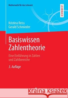 Basiswissen Zahlentheorie: Eine Einführung in Zahlen Und Zahlbereiche Reiss, Kristina 9783642397721 Springer Spektrum - książka
