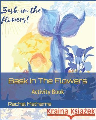 Bask In The Flowers: Activity Book Rachel Matherne   9798389356009 Independently Published - książka