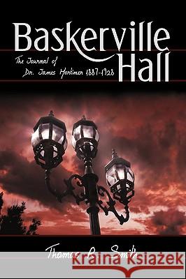 Baskerville Hall: The Journal of Dr. James Mortimer 1887-1928 Smith, Thomas R. 9780595470747 iUniverse.com - książka