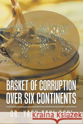 Basket of Corruption over Six Continents Yash Paul Soni 9781984594006 Xlibris UK - książka