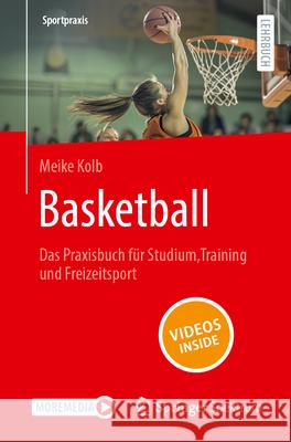 Basketball - Das Praxisbuch F?r Studium, Training Und Freizeitsport Meike Kolb 9783662714669 Springer Spektrum - książka