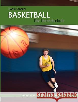 Basketball - Die Technikschule: Von den Grundlagen zur Leistungsspitze Schauer, Ewald 9783833465949 Bod - książka