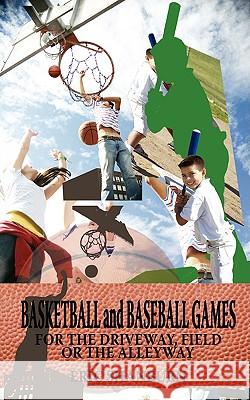Basketball and Baseball Games: For the Driveway, Field or the Alleyway Shanburn, Eric 9781434389121 Authorhouse - książka
