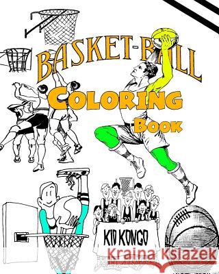 Basketball Coloring Book Kid Kongo 9781530902125 Createspace Independent Publishing Platform - książka