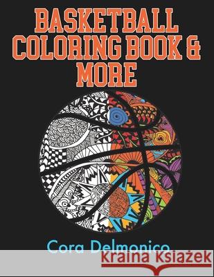 Basketball Coloring Book and More: A Coloring and Activity Book for Girls and Boys who Love Hoops! Cora Delmonico 9781086336030 Independently Published - książka