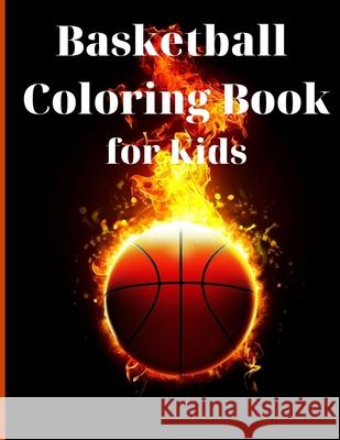 Basketball Coloring Book for Kids: Simple and Cute designs Activity Book Amazing Basketball Coloring Book for Kids Great Gift for Boys & Girls, Ages 2 Benjamin McKinney 9783755118541 Gopublish - książka