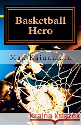 Basketball Hero Max Kainamura 9781499754735 Createspace - książka