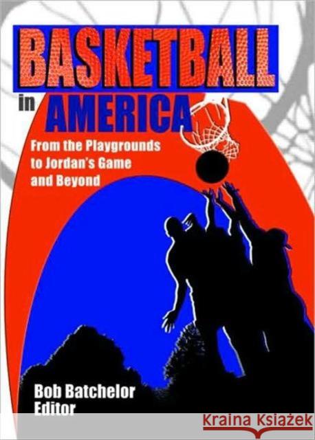 Basketball in America: From the Playgrounds to Jordan's Game and Beyond Hoffmann, Frank 9780789016126 Haworth Press - książka
