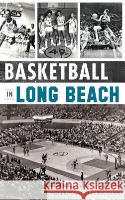 Basketball in Long Beach Mike Guardabascio 9781540208262 History Press Library Editions - książka