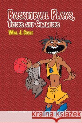 Basketball Plays, Tricks and Gimmicks Wm J. Coste 9781453553398 Xlibris Corporation - książka