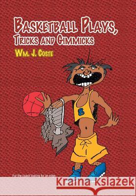 Basketball Plays, Tricks and Gimmicks Wm J. Coste 9781453553404 Xlibris Corporation - książka