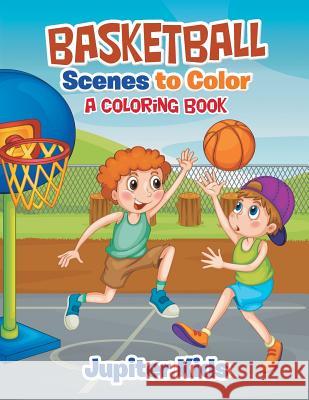 Basketball Scenes to Color: A Coloring Book Jupiter Kids 9781683262305 Jupiter Kids - książka