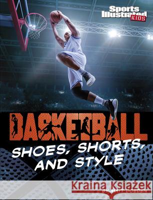 Basketball Shoes, Shorts, and Style Matt Doeden 9781663920690 Capstone Press - książka