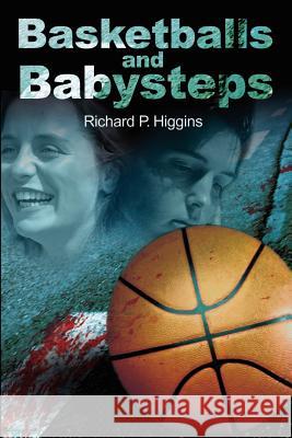 Basketballs and Babysteps Richard P. Higgins 9780595200511 Authors Choice Press - książka