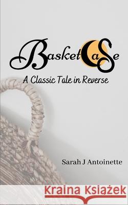 Basketcase: A Classic Tale in Reverse Hunter Linar Rebecca Jozwiak Sarah J. Antoinette 9780578766607 Bowker Identifier Services - książka