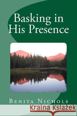 Basking in His Presence Benita Nichols 9781500768522 Createspace - książka