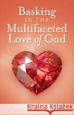 Basking in the Multifaceted Love of God Margaret Richardson   9798887384238 Trilogy Christian Publishing - książka