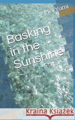 Basking in the Sunshine Mei Yumi 9781542312639 Createspace Independent Publishing Platform - książka