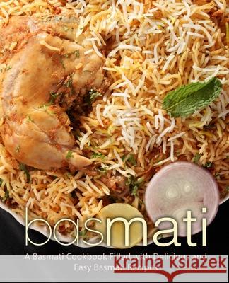 Basmati: A Basmati Cookbook Filled with Delicious and Easy Basmati Recipes Booksumo Press 9781718658660 Createspace Independent Publishing Platform - książka
