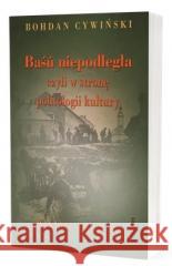 Baśń niepodległa czyli w stronę politologii.. Bohdan Cywiński 9788377306550 Avalon - książka