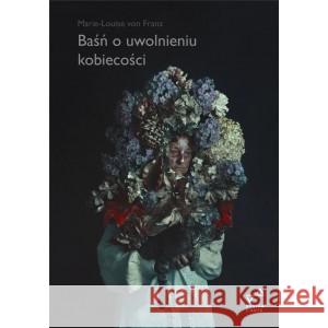 Baśń o uwolnieniu kobiecości BR Marie-Louise von Franz 9788396025814 Evviva L'arte - książka