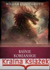 Baśnie koreańskie William Elliot Griffis 9788367867443 Replika - książka