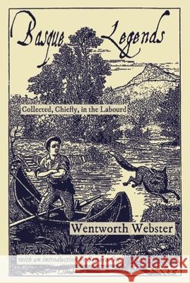 Basque Legends: Collected, Chiefly, in the Labourd Wentworth Webster Julien Vinson Sandra Ott 9781935709893 Center for Basque Studies Press - książka