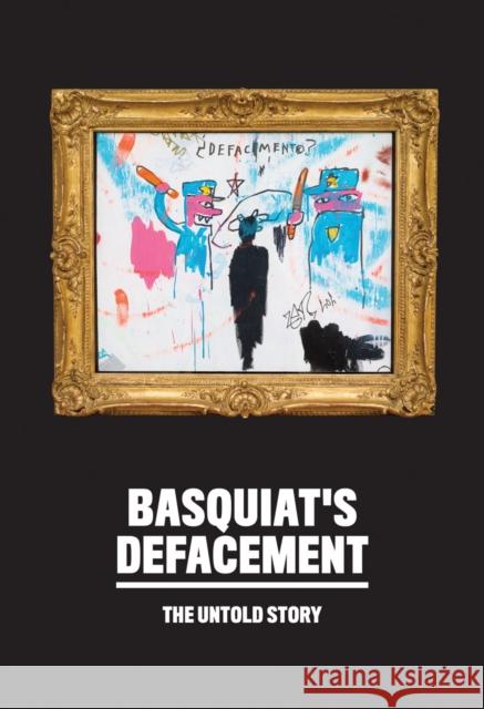 Basquiat's Defacement: The Untold Story Jean-Michel Basquiat 9780892075485 Guggenheim Museum - książka