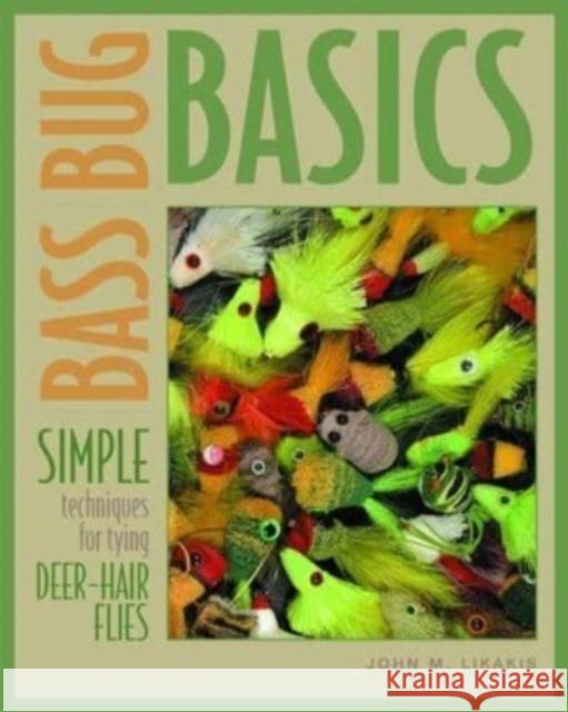 Bass Bug Basics: Simple Techniques for Tying Deer-Hair Flies John M. Likakis 9780881506136 Countryman Press - książka